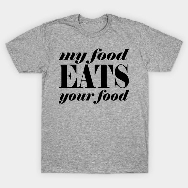 My food eats your food T-Shirt by Cetaceous